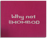 why not #mombod (knit on canvas)